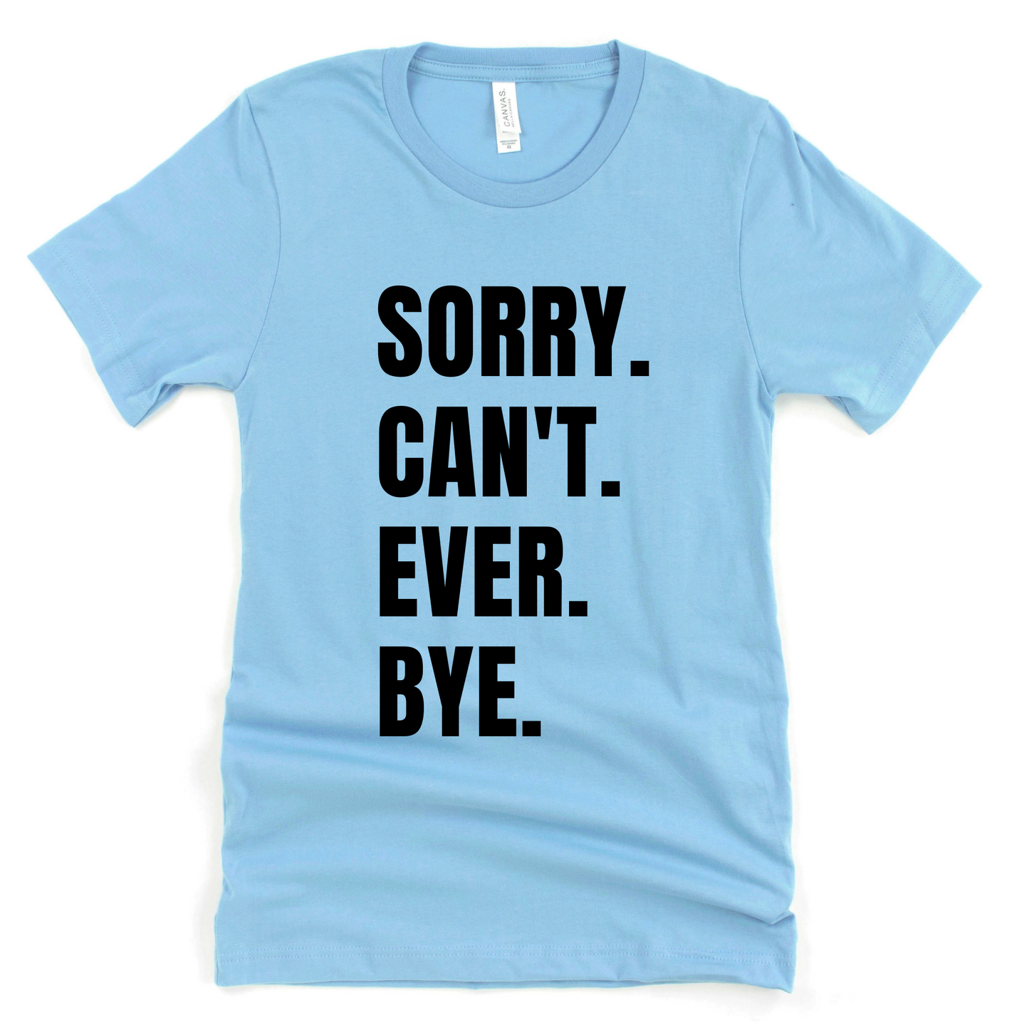 Sorry. Can't. Ever. Bye.