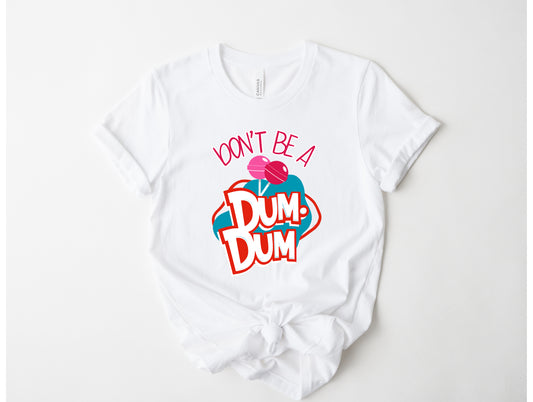 Don't Be a Dum Dum
