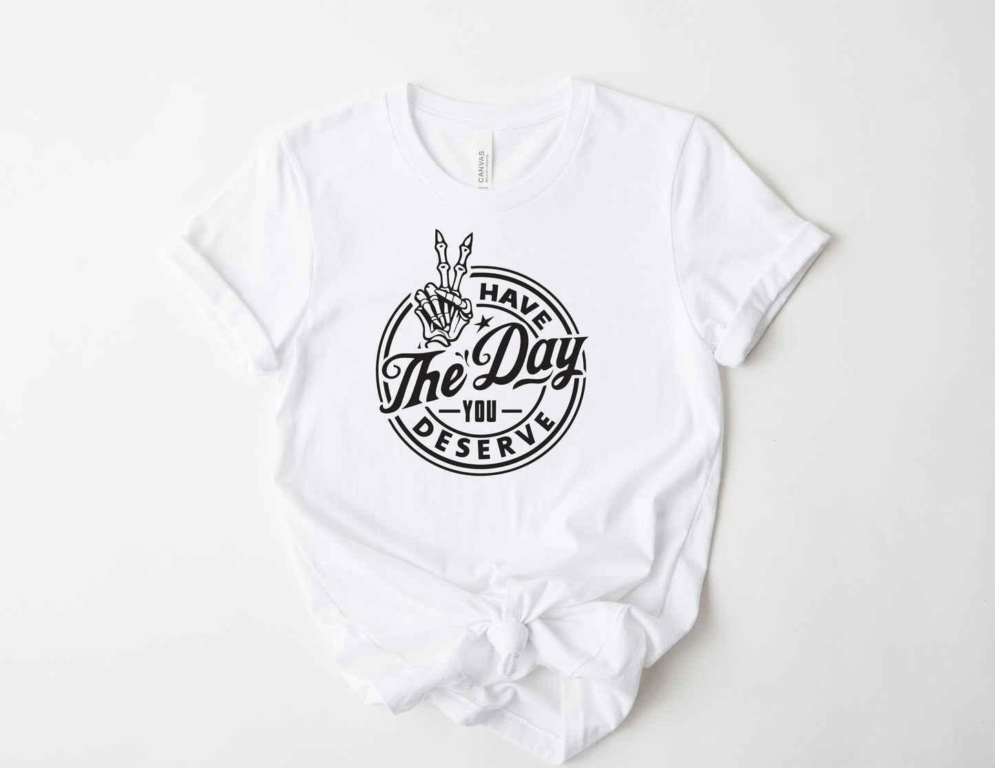 Have the Day You Deserve