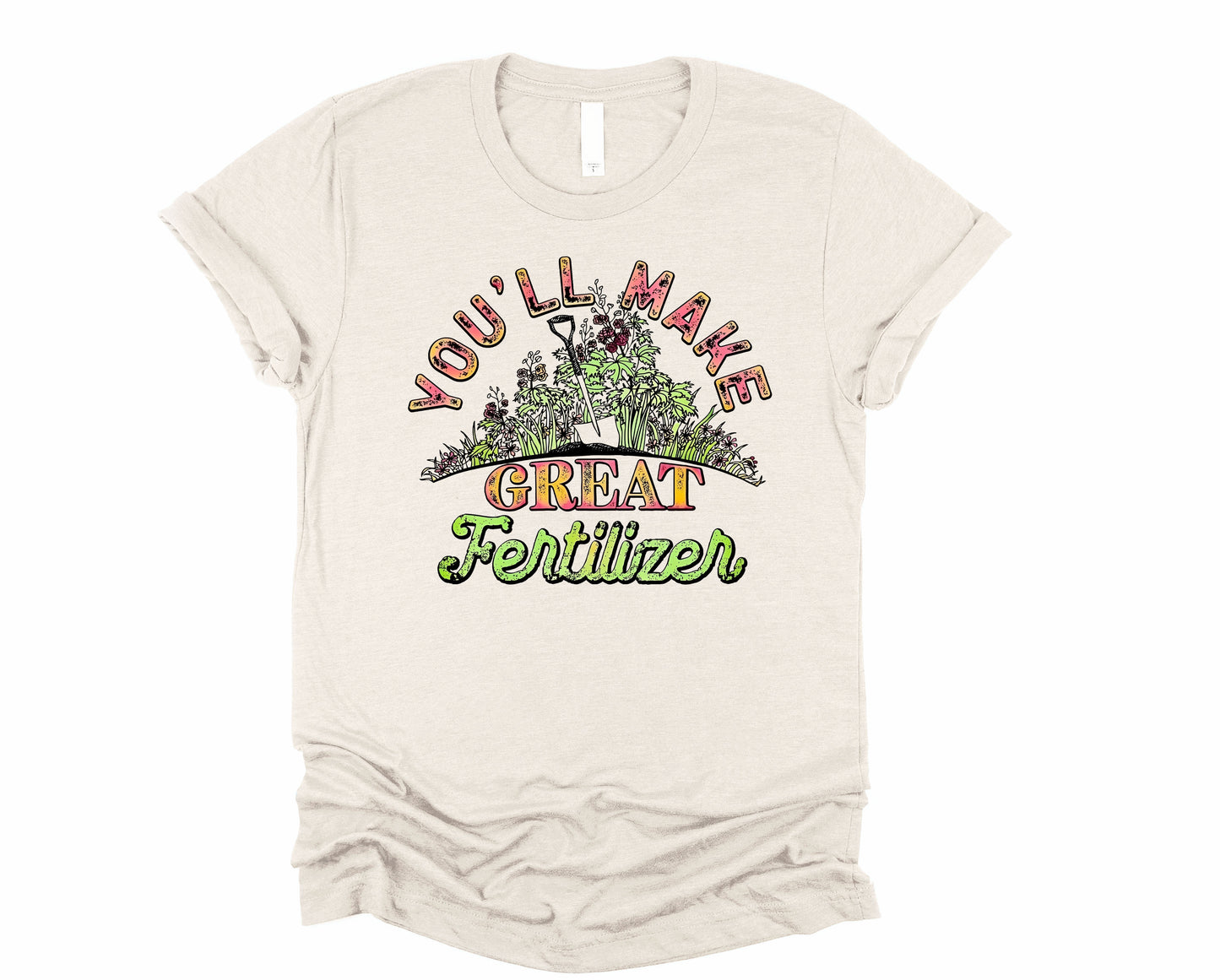 You'll Make Great Fertilizer